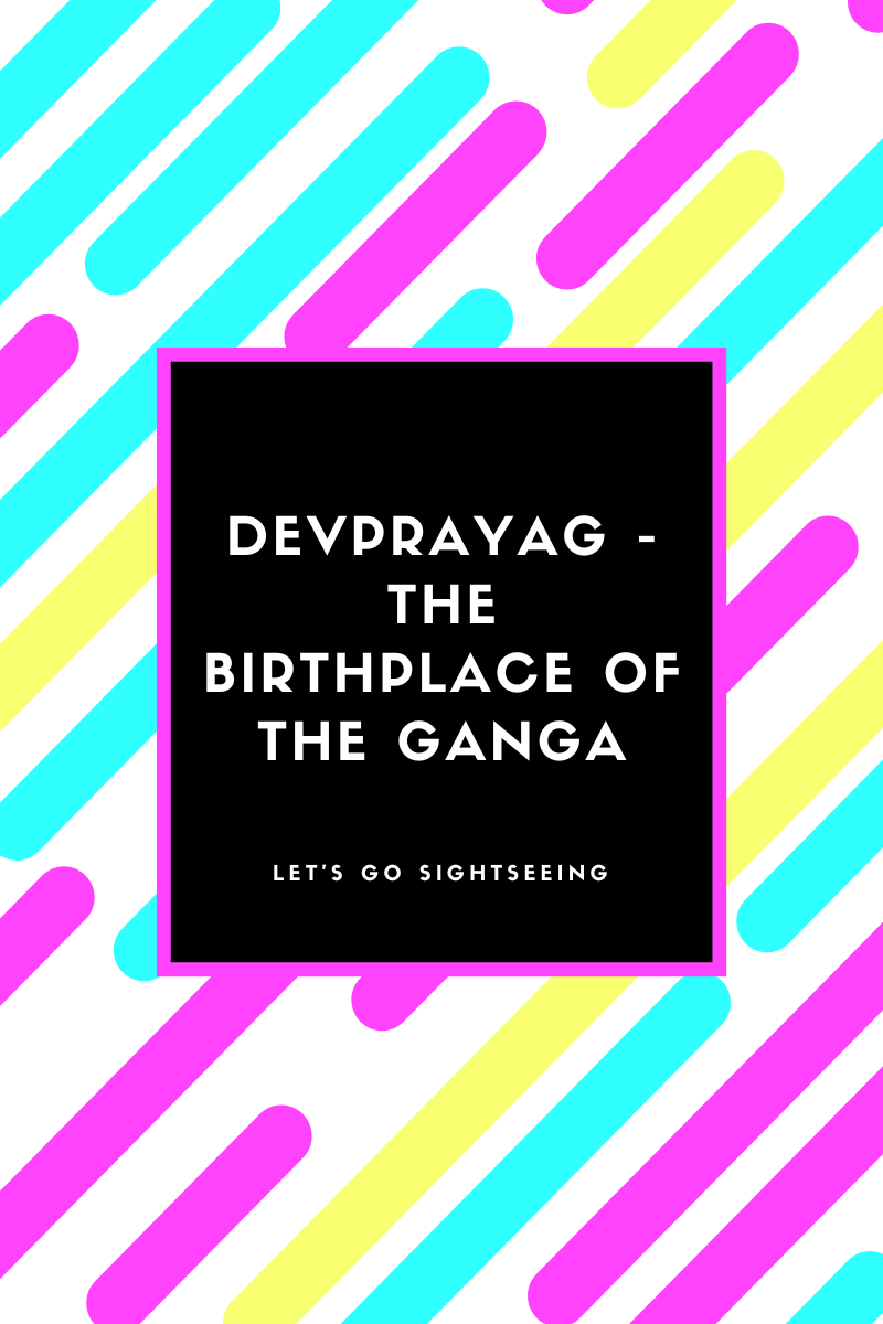 Devprayag – The Birthplace of The Ganga