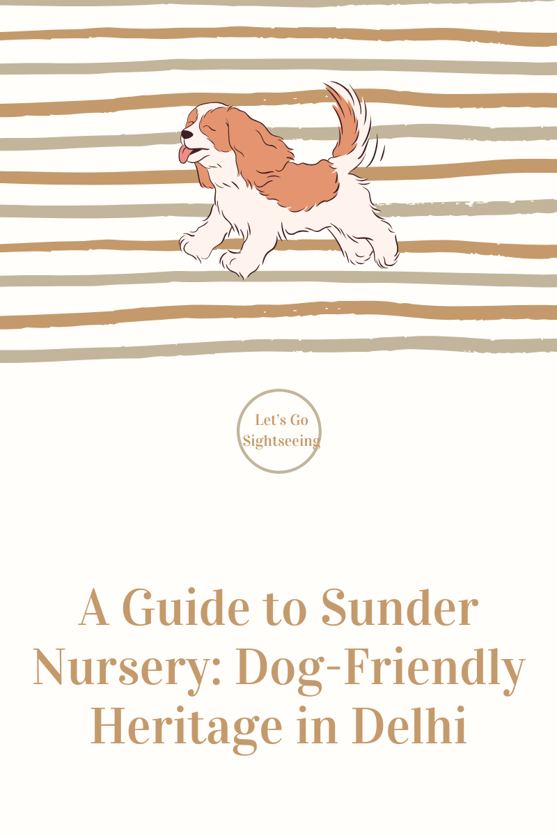 A Guide to Sunder Nursery: Dog-Friendly Heritage in Delhi