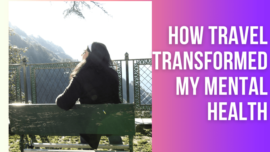 How Travel Transformed My Mental&nbsp;Health